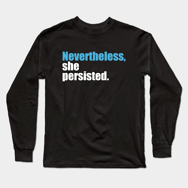 Nevertheless She Persisted Long Sleeve T-Shirt by Etopix